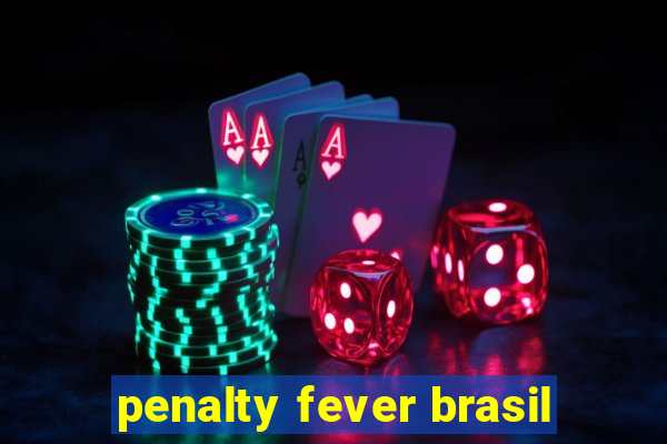 penalty fever brasil